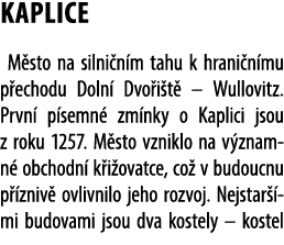 Kaplice M sto na silni n m tahu k hrani n mu p echodu Doln Dvo i t  – Wullovitz. Prvn  p semn  zm nky o Kaplici jsou...