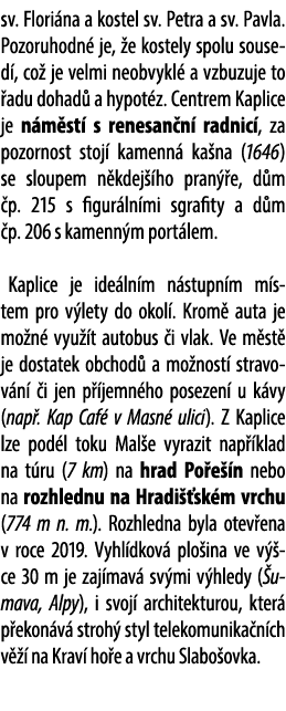 sv. Flori na a kostel sv. Petra a sv. Pavla. Pozoruhodn je,  e kostely spolu soused , co  je velmi neobvykl  a vzbuz...