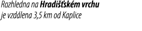 Rozhledna na Hradi sk m vrchu je vzd lena 3,5 km od Kaplice