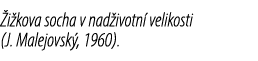  i kova socha v nad ivotn velikosti (J. Malejovsk , 1960).
