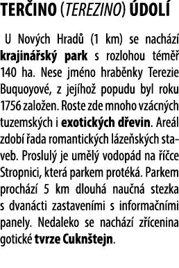 TER INO (TEREZINO) DOL  U Nov ch Hrad  (1 km) se nach z  krajin  sk  park s rozlohou t m   140 ha. Nese jm no hrab n...