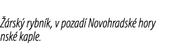  rsk  rybn k, v pozad  Novohradsk  hory nsk  kaple.