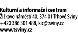 Kulturn a informa n  centrum  i kovo n m st  40, 374 01 Trhov  Sviny +420 386 301 488, kic@tsviny.cz www.tsviny.cz