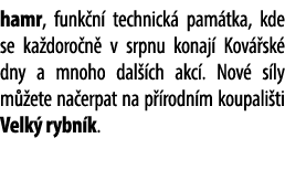 hamr, funk n technick  pam tka, kde se ka doro n  v srpnu konaj  Kov  sk  dny a mnoho dal  ch akc . Nov  s ly m  ete...