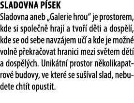 Sladovna P sek Sladovna aneb „Galerie hrou“ je prostorem, kde si spole n hraj  a tvo   d ti a dosp l , kde se od seb...