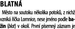BLATN M sto na soutoku n kolika potok , z nich  vznik     ka Lomnice, nese jm no podle ba in (blat) v okol . Prvn  p...