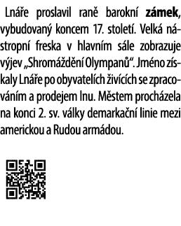 Ln e proslavil ran  barokn  z mek, vybudovan  koncem 17. stolet . Velk  n stropn  freska v hlavn m s le zobrazuje v ...