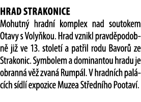 Hrad Strakonice Mohutn hradn  komplex nad soutokem Otavy s Voly kou. Hrad vznikl pravd podobn  ji  ve 13. stolet  a ...
