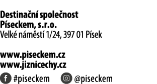Destina n spole nost P seckem, s.r.o. Velk  n m st  1/24, 397 01 P sek www.piseckem.cz www.jiznicechy.cz ￼ #piseckem...