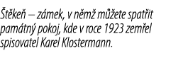 t ke – z mek, v n m  m  ete spat it pam tn  pokoj, kde v roce 1923 zem el spisovatel Karel Klostermann.