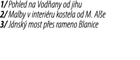 1/ Pohled na Vod any od jihu 2/ Malby v interi ru kostela od M. Al e 3/ J nsk most p es rameno Blanice