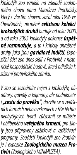 Krokod l zoo vznikla na z klad  soukrom ho chovu pana Miroslava Proch zky, kter  s vlast m chovem za al roku 1996 ve...