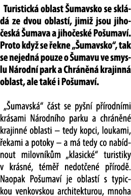 Turistick oblast  umavsko se skl d  ze dvou oblast , jimi  jsou jiho esk   umava a jiho esk  Po umav . Proto kdy  se...