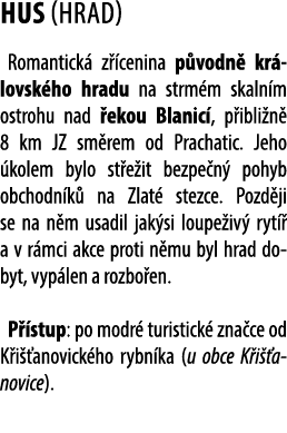 HUS (hrad) Romantick z  cenina p vodn  kr lovsk ho hradu na strm m skaln m ostrohu nad  ekou Blanic , p ibli n  8 km...