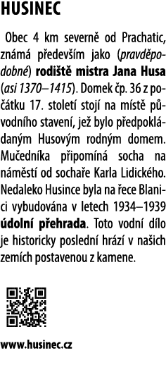 HUSINEC Obec 4 km severn od Prachatic, zn m  p edev  m jako (pravd podobn ) rodi t  mistra Jana Husa (asi 1370–1415)...