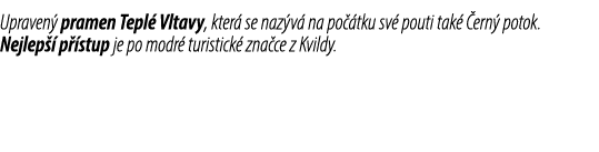 Upraven pramen Tepl  Vltavy, kter  se naz v  na po  tku sv  pouti tak   ern  potok. Nejlep   p  stup je po modr  tur...