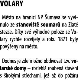 VOLARY M sto na hranici NP umava se vyvinulo ze stanovi t  soumar  na Zlat  stezce. D ky sv  v hodn  poloze se Volar...