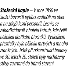 Sto eck kaple – V roce 1850 ve Sto ci bavor t  pytl ci za to ili na obec a na zdej   lesn  person l. Lesn ci se zaba...
