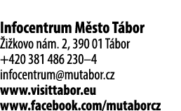 Infocentrum M sto T bor i kovo n m. 2, 390 01 T bor +420 381 486 230–4 infocentrum@mutabor.cz www.visittabor.eu www....