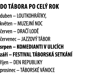 Do T bora po cel rok duben – LOUTKOHR TKY, kv ten – MUZEJN  NOC  erven – DRA   LOD   ervenec – JAZZOV  T BOR srpen –...