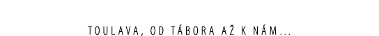Toulava, od T bora a k n m…