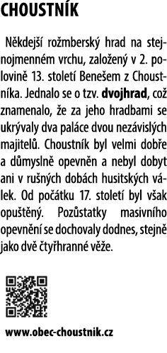 CHOUSTN K N kdej  ro mbersk  hrad na stejnojmenn m vrchu, zalo en  v 2. polovin  13. stolet  Bene em z Choustn ka. J...
