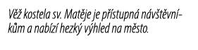 V  kostela sv. Mat je je p  stupn  n v t vn k m a nab z  hezk  v hled na m sto.