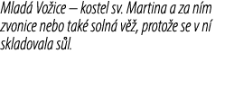 Mlad Vo ice – kostel sv. Martina a za n m zvonice nebo tak  soln  v  , proto e se v n  skladovala s l.