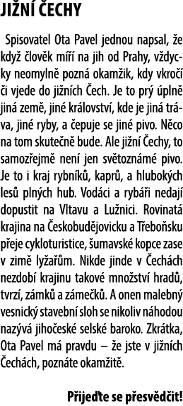 ji n  echy Spisovatel Ota Pavel jednou napsal,  e kdy   lov k m    na jih od Prahy, v dycky neomyln  pozn  okam ik, ...