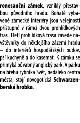 renesan n z mek, vznikl  p estavbou p vodn ho hradu. Bohat  vybaven  z meck  interi ry jsou ve ejnosti p  stupn  v r...