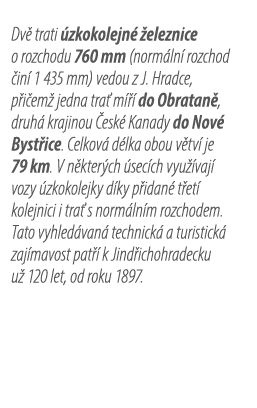 Dv trati  zkokolejn   eleznice o rozchodu 760 mm (norm ln  rozchod  in  1 435 mm) vedou z J. Hradce, p i em  jedna t...