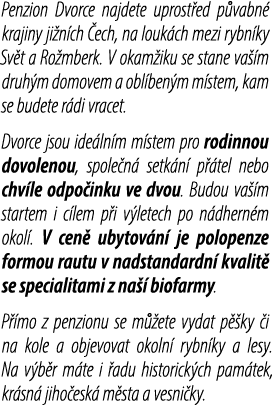 Penzion Dvorce najdete uprost ed p vabn krajiny ji n ch  ech, na louk ch mezi rybn ky Sv t a Ro mberk. V okam iku se...