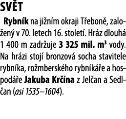 SV T Rybn k na ji n m okraji T ebon , zalo en v 70. letech 16. stolet . Hr z dlouh  1 400 m zadr uje 3 325 mil. m3 v...