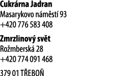 Cukr rna Jadran Masarykovo n m st 93 +420 776 583 408 Zmrzlinov  sv t Ro mbersk  28 +420 774 091 468 379 01 T ebo  