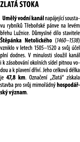 ZLAT STOKA Um l  vodn  kan l nap jej c  soustavu rybn k  T ebo sk  p nve na lev m b ehu Lu nice. D mysln  d lo stavi...