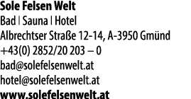 Sole Felsen Welt Bad I Sauna I Hotel Albrechtser Stra e 12 14, A 3950 Gm nd +43(0) 2852/20 203 – 0 bad@solefelsenwelt...