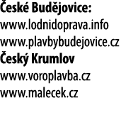  esk Bud jovice: www.lodnidoprava.info www.plavbybudejovice.cz  esk  Krumlov www.voroplavba.cz www.malecek.cz