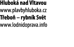 Hlubok nad Vltavou www.plavbyhluboka.cz T ebo  – rybn k Sv t www.lodnidoprava.info