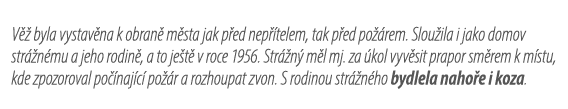 V  byla vystav na k obran  m sta jak p ed nep  telem, tak p ed po  rem. Slou ila i jako domov str  n mu a jeho rodin...